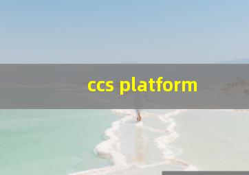 ccs platform